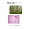 Triggers, pt. 2