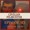 The Civilian Filibuster - EPISODE SIX