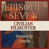 The Civilian Filibuster - EPISODE SEVEN