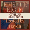 The Civilian Filibuster - EPISODE EIGHT