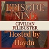 CIVILIAN FILIBUSTER - EPISODE NINE