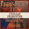 CIVILIAN FILIBUSTER - EPISODE TEN