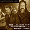 Solo - A STAR WARS STORY and Parwan Nutricakes with guest Danny Stanger