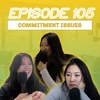 105 | commitment issues: what are they? different types? why is it scary?