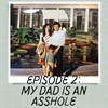 Episode 2: My dad is an asshole