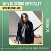 Episode 20: Why is dating difficult? with Regina Fang (@regina.fang)