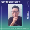 Episode 24: Why men gotta LIE?!
