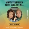 Episode 32: What I've learned about love, so far... with Steven Lim (@stevenkwlim)