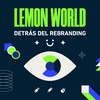 Lemon World: detrás del rebranding