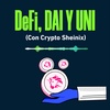 DeFi, DAI y UNI (Con Crypto Sheinix)