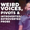 Weird Voices, making a Professional Pivot, & Introverted Extrovert probs.