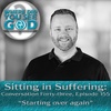 Sitting in Suffering: Starting over again
