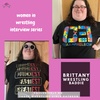 BRITTANY WRESTLING BADDIE | WOMEN IN WRESTLING INTERVIEW SERIES [BONUS]