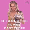QUEEN OF WRESTLING CHARLOTTE FLAIR | PART THREE