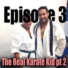 #3 The Real Karate Kid pt 2