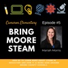 Bring Moore Steam Episode #5 - Mariah Morris (NC TOY)