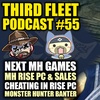 3rd Fleet Episode 55 | Next Monster Hunter Game Release Dates | Monster Hunter Rise PC & More