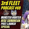 3rd Fleet Ep. 69 | Monster Hunter Rise Sunbreak Post-Launch Special (first half spoiler free)