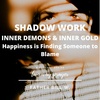 Shadow Work: Happiness is Finding Someone to Blame