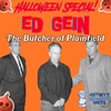 Season 2 Episode 21 The Halloween Special! (Ed Gein and McKamey Manor)