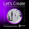 S4 EP5 Let's Create Let's Talk Photography News - BAN THE BOMB - Visiting Greenham Common