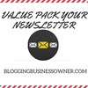 VALUE PACK YOUR NEWSLETTER: A GUIDE FOR BLOGGING BUSINESS OWNERS