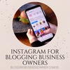 INSTAGRAM FOR BLOGGING BUSINESS OWNERS: HOW TO INCREASE ENGAGEMENT AND PROMOTE YOUR BLOG