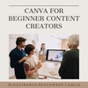Canva for Beginner Content Creators: How to use it and why you need it