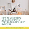 How to Use Social Media Marketing Tactics to Grow Your Business