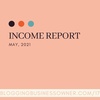 Income Report for May 2021: What worked, what didn't, plans, and how I made money