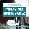 100 I How podcasting can boost your blogging business