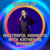 Episode 29: Masterful Moments with Katherine Wheeler