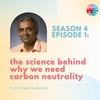 S4E1: The Science Behind Why We Need Carbon Neutrality | with Dr. Prasad Kasibhatla