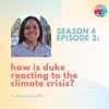 S4E2: How is Duke University Reacting to the Climate Crisis? | with Rebecca Hoeffler