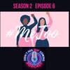 S2 E6: #MeToo Episode