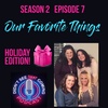 S2 E8: Our Favorite Things- Holiday Edition!
