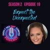 S2 E19: Expect the Unexpected