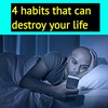 4 habits that can destroy your life now | Habits of unsuccessful people in hindi