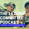 16 Dead Committee Podcast - 2 Line to the Blue Line Episode 2