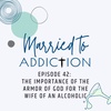 Episode 42: The Importance of the Armor of God for the Wife of an Alcoholic