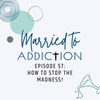 Episode 57: How to Stop the Madness!