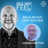 Regular Guy Chat with Ken | Leaning Into Fear