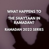 Devil Flowing in Our Blood Veins? - Ramadan 2022