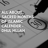 SACRED MONTHS OF ISLAMIC CALENDER - DHUL HIJJAH