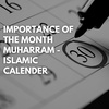 IMPORTANCE OF THE MONTH MUHARRAM - ISLAMIC CALENDER