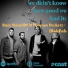 We Didn't Know How Good We Had It: Sam Manville & Thomas Peckett - Blakfish