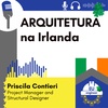 #095 ARQUITETURA na Irlanda - Priscila Contieri - Project Manager and Structural Designer na Irlanda