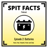 Spit Facts Episode #2: Batteries