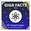 Giga-Facts S2E7: Theory of Everything?
