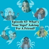 What's Your Sign? Asking For A Friend!